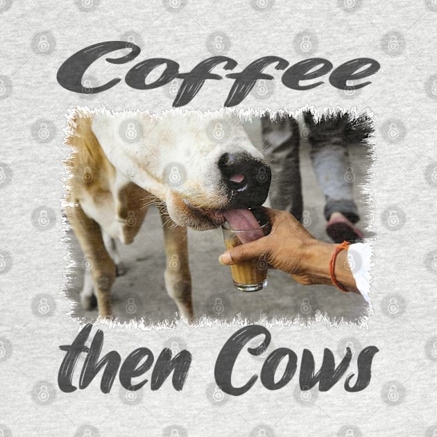 Coffee then Cows Classic Funny Animals Tee by PlanetMonkey